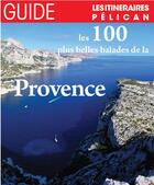 Couverture du livre « Les 100 plus belles balades de la provence » de  aux éditions Creations Du Pelican