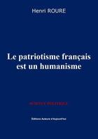Couverture du livre « Le patriotisme français est un humanisme » de Henri Roure aux éditions Auteurs D'aujourd'hui