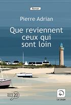 Couverture du livre « Que reviennent ceux qui sont loin » de Pierre Adrian aux éditions Editions De La Loupe