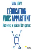 Couverture du livre « L'éducation vous appartient ; retrouvez le plaisir d'être parent » de Tania Lowy aux éditions Bord De L'eau