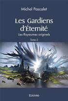 Couverture du livre « Les gardiens d'éternité » de Michel Pascalet aux éditions Edilivre