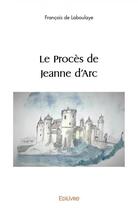 Couverture du livre « Le proces de jeanne d'arc » de De Laboulaye F. aux éditions Edilivre