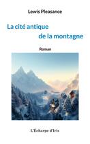 Couverture du livre « La cité antique de la montagne » de Lewis Pleasance aux éditions L'echarpe D'iris