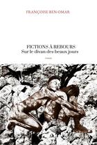 Couverture du livre « Fictions à rebours : sur le divan des beaux jours » de Francoise Ben Omar aux éditions Milot