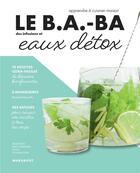 Couverture du livre « Le b.a-ba de la cuisine : infusions et eaux détox » de Ilona Chovancova aux éditions Marabout