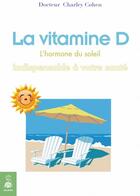 Couverture du livre « La vitamine D ; les bienfaits de la vitamine » de Charley Cohen aux éditions Dauphin