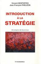 Couverture du livre « Introduction à la stratégie » de Vincent Desportes et Jean-Francois Phelizon aux éditions Economica