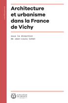 Couverture du livre « Architecture et urbanisme dans la France de Vichy » de Jean-Louis Cohen aux éditions College De France