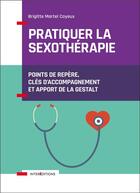 Couverture du livre « Pratiquer la sexothérapie ; points de repère, clés d'accompagnement et apport de la gestalt » de Brigitte Martel Cayeux aux éditions Intereditions