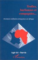 Couverture du livre « Trafics barbouzes et compagnies... ; aventures militaires françaises en Afrique » de  aux éditions L'harmattan
