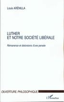 Couverture du livre « Luther et notre societe liberale » de Louis Arenilla aux éditions L'harmattan