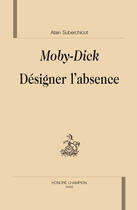 Couverture du livre « Moby-Dick ; désigner l'absence » de Alain Suberchicot aux éditions Honore Champion