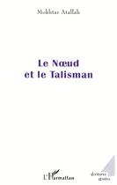 Couverture du livre « Le noeud et le talisman » de Mokhtar Atallah aux éditions L'harmattan