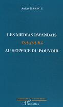 Couverture du livre « Les medias rwandais toujours au service du pouvoir » de Anicet Karege aux éditions L'harmattan
