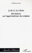 Couverture du livre « J.-m.g. le clezio : revolutions ou l'appel interieur des origines » de Abdelhaq Anoun aux éditions L'harmattan