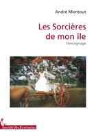 Couverture du livre « Les sorcières de mon île » de Andre Montout aux éditions Societe Des Ecrivains