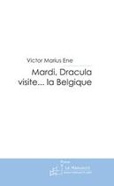 Couverture du livre « Mardi, dracula visite... la belgique » de Victor Marius Ene aux éditions Editions Le Manuscrit