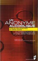 Couverture du livre « Un anonyme alcoolique ; autobiographie d'une abstinence » de Hugues Pentecouteau et Omar Zanna aux éditions Pu De Rennes
