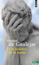 Couverture du livre « Les sources de la honte » de Vincent De Gaulejac aux éditions Points