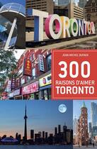 Couverture du livre « 300 raisons d'aimer Toronto » de Jean-Michel Dufaux aux éditions Editions De L'homme