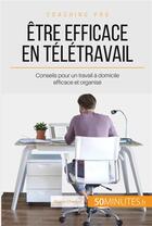 Couverture du livre « Comment être efficace en télétravail ? conseils pour bien organiser son travail à la maison » de Mailys Charlier aux éditions 50minutes.fr
