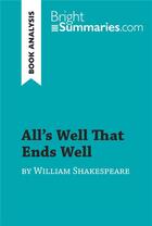 Couverture du livre « All's Well That Ends Well by William Shakespeare (Book Analysis) : detailed summary, analysis and reading guide » de Bright Summaries aux éditions Brightsummaries.com