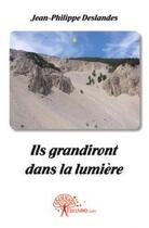 Couverture du livre « Ils grandiront dans la lumiere - les forestiers du ventoux » de Deslandes J-P. aux éditions Edilivre