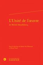 Couverture du livre « L'unité de l'oeuvre de Michel Houellebecq » de  aux éditions Classiques Garnier
