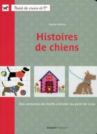 Couverture du livre « Histoires de chiens ; des centaines de motifs à broder au point de croix » de Sophie Helene aux éditions Mango