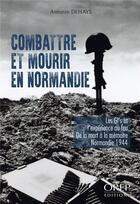 Couverture du livre « Combattre et mourir en Normandie ; les GI's et l'expérience au feu : de la mort à la mémoire, Normandie 1944 » de Antonin Dehays aux éditions Orep