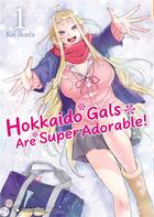 Couverture du livre « Hokkaido gals are super adorable ! Tome 1 » de Kai Ikada aux éditions Crunchyroll