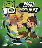 Couverture du livre « Ben 10 ; robot contre alien » de  aux éditions Les Livres Du Dragon D'or