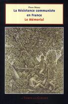 Couverture du livre « La résistance communiste en France (1939-1945) ; le mémorial » de Pierre Maury aux éditions Le Temps Des Cerises