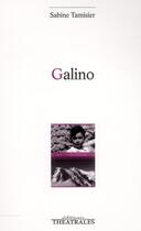 Couverture du livre « Galino » de Sabine Tamisier aux éditions Theatrales