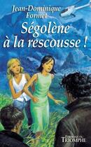 Couverture du livre « Ségolène Tome 2 : Ségolène à la rescousse ! » de Jean-Dominique Formet aux éditions Triomphe