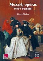 Couverture du livre « Mozart, opéras ; mode d'emploi » de Pierre Michot aux éditions L'avant-scene Opera