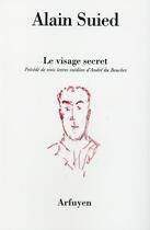 Couverture du livre « Le visage secret » de Alain Suied aux éditions Arfuyen