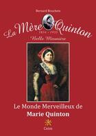 Couverture du livre « Le monde merveilleux de Marie Quinton ; la mère Quinton ; 1854-1933 ; belle meunière » de Bernard Boucheix aux éditions Creer