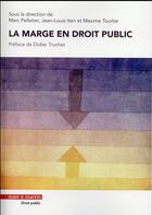 Couverture du livre « La marge en droit public » de Marc Pelletier et Jean-Louis Iten et Maxime Tourbe aux éditions Mare & Martin