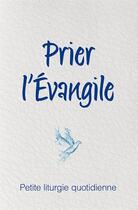 Couverture du livre « Prier l'évangile ; petite liturgie quotidienne » de  aux éditions Farel