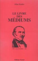 Couverture du livre « Le livre des mediums » de Allan Kardec aux éditions Vermet