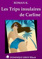 Couverture du livre « Les trips insulaires de Carline » de Roman K. aux éditions Dominique Leroy
