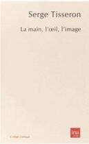 Couverture du livre « La main, l'oeil, l'image » de Serge Tisseron aux éditions Ina