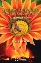 Couverture du livre « Fleurs apiphiles d'une île chlorophylle » de Roger Lavergne aux éditions Orphie