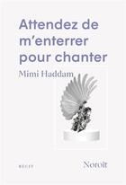 Couverture du livre « Attendez de m'enterrer pour chanter » de Mimi Haddam aux éditions Noroit