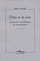 Couverture du livre « L'être et la joie : perspectives synthétiques sur le spinozisme ; écrits sur Spinoza, publiés ou inédits, revus corrigés ave notices de transtition (1947-1997) » de Robert Misrahi aux éditions Encre Marine