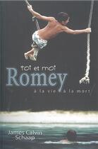 Couverture du livre « Toi et moi romey à la vie à la mort » de James Calvin Schaap aux éditions Dynamots