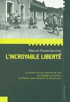 Couverture du livre « L'incroyable liberté ; un enfant sur les chemins de l'exil de l'espagne en guerre au plateau entre Ardèche et Haute-loire » de Manuel Plazas-Sanche aux éditions Dolmazon