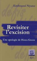 Couverture du livre « Revisiter l'excision, une apologie de hawa greou - suivi de pour une critique de la sexologie - suiv » de Nyano Emboussi aux éditions Dianoia