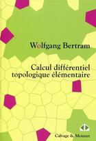 Couverture du livre « Calcul différentiel topologique élémentaire » de Wolfgang Bertram aux éditions Calvage Mounet